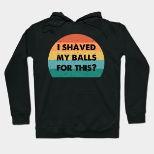 i shaved my balls for this Hoodie